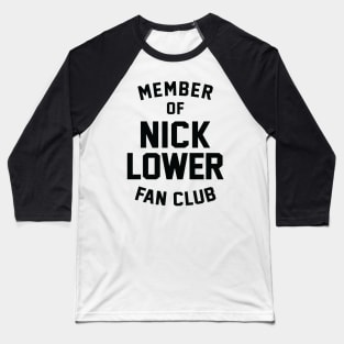 Member of Nick Lower Fan Club Baseball T-Shirt